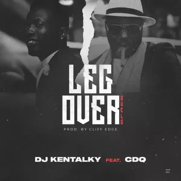DJ Kentalky - Leg Over ft CDQ